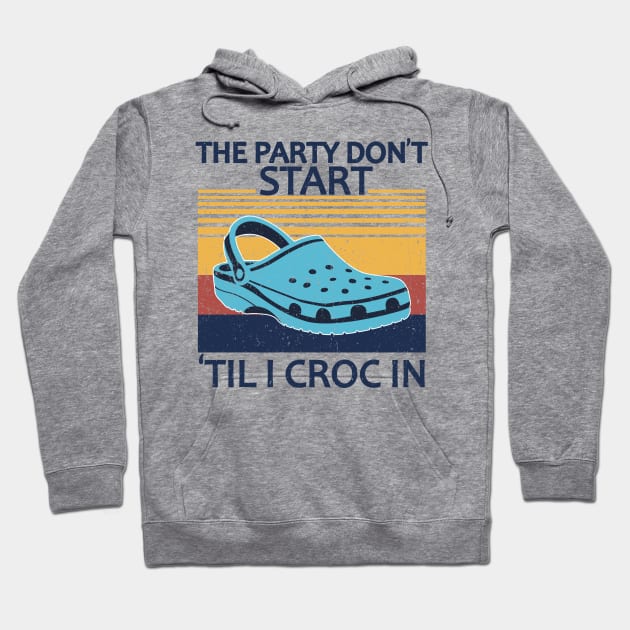 The Party Don't Start 'Til I Croc In, birthday vintage Hoodie by mezy